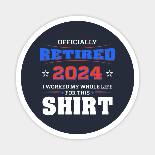 Retired I Worked My Whole Life For This Shirt Magnet by Wintrly